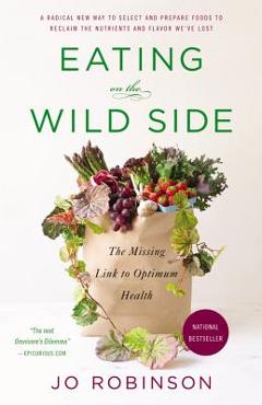 Eating on the Wild Side: The Missing Link to Optimum Health - Jo Robinson Eating on the Wild Side: The Missing Link to Optimum Health - Jo Robinson