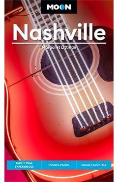 Moon Nashville: Can't-Miss Experiences, Food & Music, Local Favorites - Margaret Littman Moon Nashville: Can't-Miss Experiences, Food & Music, Local Favorites - Margaret Littman