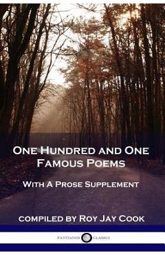 One Hundred and One Famous Poems: With A Prose Supplement - Roy Jay Cook One Hundred and One Famous Poems: With A Prose Supplement - Roy Jay Cook