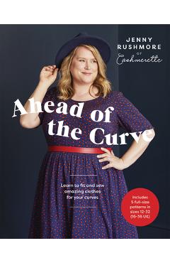 Ahead of the Curve: Learn to Fit and Sew Amazing Clothes for Your Curves - Jenny Rushmore Ahead of the Curve: Learn to Fit and Sew Amazing Clothes for Your Curves - Jenny Rushmore