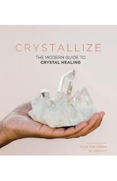 Crystallize: The Modern Guide to Crystal Healing - Yulia Van Doren Crystallize: The Modern Guide to Crystal Healing - Yulia Van Doren
