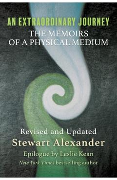 An Extraordinary Journey: The Memoirs of a Physical Medium - Stewart Alexander An Extraordinary Journey: The Memoirs of a Physical Medium - Stewart Alexander