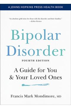 Bipolar Disorder: A Guide for You and Your Loved Ones - Francis Mark Mondimore Bipolar Disorder: A Guide for You and Your Loved Ones - Francis Mark Mondimore