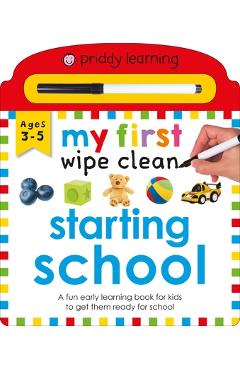 Priddy Learning: My First Wipe Clean Starting School: A Fun Early Learning Book - Roger Priddy Priddy Learning: My First Wipe Clean Starting School: A Fun Early Learning Book - Roger Priddy