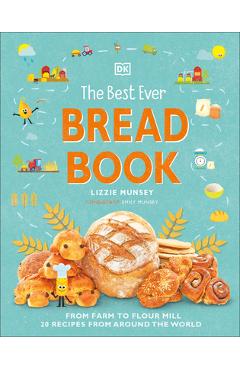 The Best Ever Bread Book: From Farm to Flour Mill, 20 Recipes from Around the World - Lizzie Munsey The Best Ever Bread Book: From Farm to Flour Mill, 20 Recipes from Around the World - Lizzie Munsey