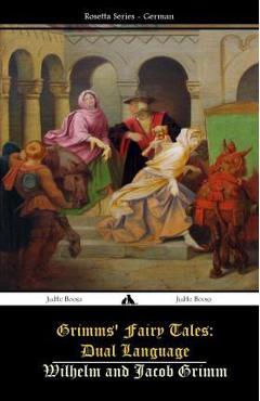 Grimms' Fairy Tales: Dual Language: (German-English) - Wilhelm Grimm Grimms' Fairy Tales: Dual Language: (German-English) - Wilhelm Grimm