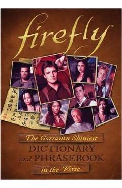 Firefly: The Gorramn Shiniest Language Guide and Dictionary in the 'verse - Monica Valentinelli Firefly: The Gorramn Shiniest Language Guide and Dictionary in the 'verse - Monica Valentinelli
