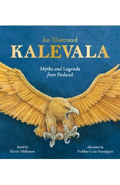 An Illustrated Kalevala: Myths and Legends from Finland - Kirsti M�kinen An Illustrated Kalevala: Myths and Legends from Finland - Kirsti M�kinen