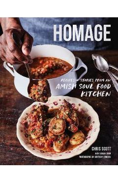 Homage: Recipes and Stories from an Amish Soul Food Kitchen - Chris Scott Homage: Recipes and Stories from an Amish Soul Food Kitchen - Chris Scott