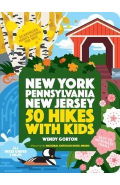 50 Hikes with Kids New York, Pennsylvania, and New Jersey - Wendy Gorton 50 Hikes with Kids New York, Pennsylvania, and New Jersey - Wendy Gorton
