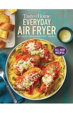 Taste of Home Everyday Air Fryer Vol 2: 100+ Recipes for Weeknight Ease: Volume 2 - Taste Of Home Taste of Home Everyday Air Fryer Vol 2: 100+ Recipes for Weeknight Ease: Volume 2 - Taste Of Home