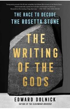 The Writing of the Gods: The Race to Decode the Rosetta Stone - Edward Dolnick The Writing of the Gods: The Race to Decode the Rosetta Stone - Edward Dolnick
