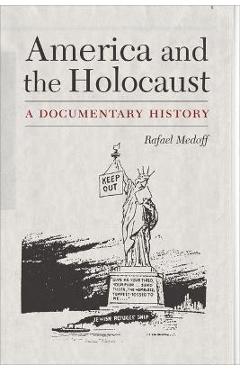 America and the Holocaust: A Documentary History - Rafael Medoff America and the Holocaust: A Documentary History - Rafael Medoff