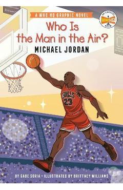 Who Is the Man in the Air?: Michael Jordan: A Who HQ Graphic Novel - Gabe Soria Who Is the Man in the Air?: Michael Jordan: A Who HQ Graphic Novel - Gabe Soria