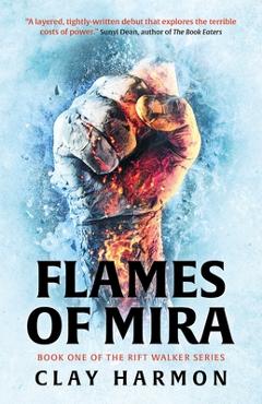 Flames of Mira: Book One of the Rift Walker Series - Clay Harmon Flames of Mira: Book One of the Rift Walker Series - Clay Harmon