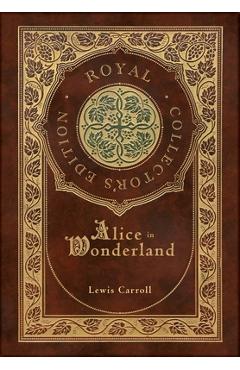 Alice in Wonderland (Royal Collector's Edition) (Illustrated) (Case Laminate Hardcover with Jacket) - Lewis Carroll Alice in Wonderland (Royal Collector's Edition) (Illustrated) (Case Laminate Hardcover with Jacket) - Lewis Carroll