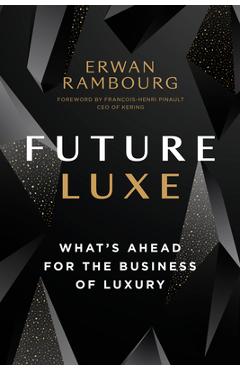 Future Luxe: What's Ahead for the Business of Luxury - Erwan Rambourg Future Luxe: What's Ahead for the Business of Luxury - Erwan Rambourg