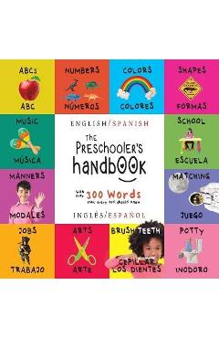 The Preschooler's Handbook: Bilingual (English / Spanish) (Ingl�s / Espa�ol) ABC's, Numbers, Colors, Shapes, Matching, School, Manners, Potty and - Dayna Martin The Preschooler's Handbook: Bilingual (English / Spanish) (Ingl�s / Espa�ol) ABC's, Numbers, Colors, Shapes, Matching, School, Manners, Potty and - Dayna Martin