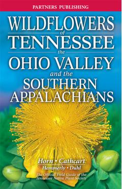 Wildflowers of Tennessee: The Ohio Valley and the Southern Appalachians - Dennis Horn Wildflowers of Tennessee: The Ohio Valley and the Southern Appalachians - Dennis Horn