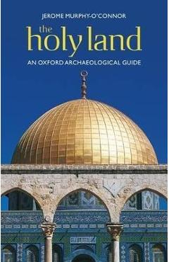 The Holy Land: An Oxford Archaeological Guide from Earliest Times to 1700 - Jerome Murphy-o'connor The Holy Land: An Oxford Archaeological Guide from Earliest Times to 1700 - Jerome Murphy-o'connor