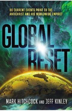 Global Reset: Do Current Events Point to the Antichrist and His Worldwide Empire? - Mark Hitchcock Global Reset: Do Current Events Point to the Antichrist and His Worldwide Empire? - Mark Hitchcock