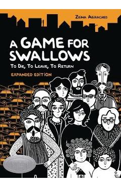 A Game for Swallows: To Die, to Leave, to Return: Expanded Edition - Zeina Abirached A Game for Swallows: To Die, to Leave, to Return: Expanded Edition - Zeina Abirached