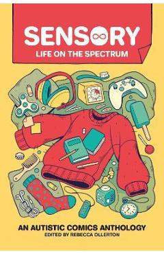 Sensory: Life on the Spectrum: An Autistic Comics Anthology - Rebecca Ollerton Sensory: Life on the Spectrum: An Autistic Comics Anthology - Rebecca Ollerton