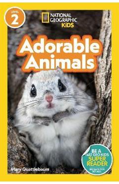 National Geographic Readers: Adorable Animals (Level 2) - Mary Quattlebaum National Geographic Readers: Adorable Animals (Level 2) - Mary Quattlebaum