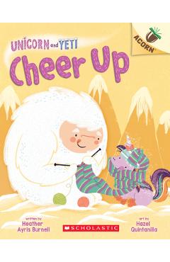 Cheer Up: An Acorn Book (Unicorn and Yeti #4), Volume 4 - Heather Ayris Burnell Cheer Up: An Acorn Book (Unicorn and Yeti #4), Volume 4 - Heather Ayris Burnell