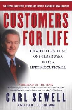 Customers for Life: How to Turn That One-Time Buyer Into a Lifetime Customer - Carl Sewell Customers for Life: How to Turn That One-Time Buyer Into a Lifetime Customer - Carl Sewell