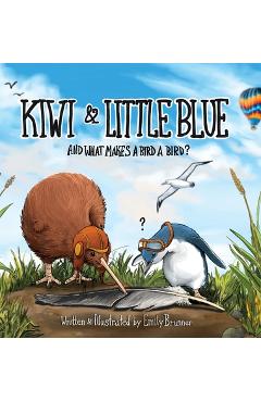 Kiwi & Little Blue: And what makes a bird a bird? - Emily Brunner Kiwi & Little Blue: And what makes a bird a bird? - Emily Brunner