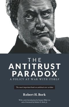 The Antitrust Paradox: A Policy at War With Itself - Robert H. Bork The Antitrust Paradox: A Policy at War With Itself - Robert H. Bork