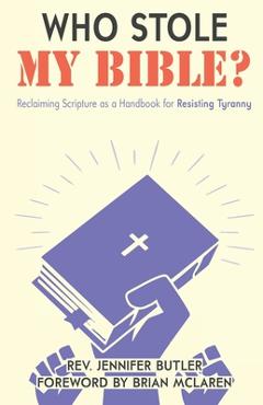Who Stole My Bible?: Reclaiming Scripture as a Handbook for Resisting Tyranny - Jennifer Butler Who Stole My Bible?: Reclaiming Scripture as a Handbook for Resisting Tyranny - Jennifer Butler
