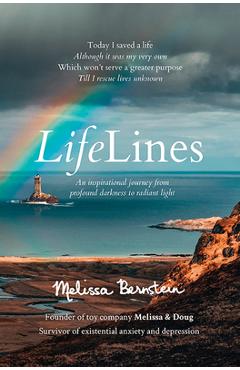 Lifelines: An Inspirational Journey from Profound Darkness to Radiant Light - Melissa Bernstein Lifelines: An Inspirational Journey from Profound Darkness to Radiant Light - Melissa Bernstein
