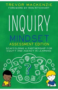 Inquiry Mindset: Scaffolding a Partnership for Equity and Agency in Learning - Trevor Mackenzie Inquiry Mindset: Scaffolding a Partnership for Equity and Agency in Learning - Trevor Mackenzie