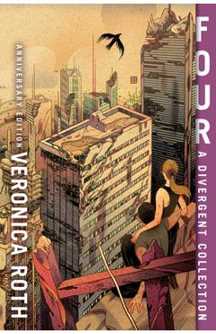Four: A Divergent Collection Anniversary Edition - Veronica Roth Four: A Divergent Collection Anniversary Edition - Veronica Roth