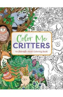 Color Me Critters: An Adorable Adult Coloring Book - Editors Of Cider Mill Press Color Me Critters: An Adorable Adult Coloring Book - Editors Of Cider Mill Press