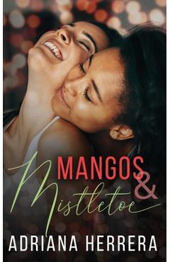 Mangos and Mistletoe: A Foodie Holiday Novella - Adriana Herrera Mangos and Mistletoe: A Foodie Holiday Novella - Adriana Herrera