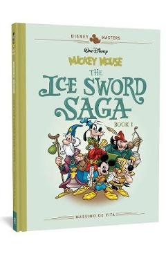 Walt Disney's Mickey Mouse: The Ice Sword Saga: Disney Masters Vol. 9 - Massimo De Vita Walt Disney's Mickey Mouse: The Ice Sword Saga: Disney Masters Vol. 9 - Massimo De Vita