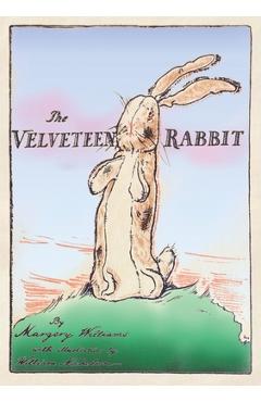 The Velveteen Rabbit: Paperback Original 1922 Full Color Reproduction - Margery Williams The Velveteen Rabbit: Paperback Original 1922 Full Color Reproduction - Margery Williams