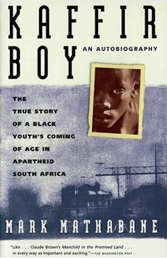 Kaffir Boy: The True Story of a Black Youths Coming of Age in Apartheid South Africa - Mark Mathabane Kaffir Boy: The True Story of a Black Youths Coming of Age in Apartheid South Africa - Mark Mathabane