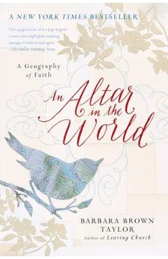 An Altar in the World: A Geography of Faith - Barbara Brown Taylor An Altar in the World: A Geography of Faith - Barbara Brown Taylor