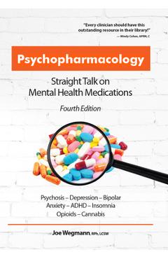 Psychopharmacology: Straight Talk on Mental Health Medications - Joseph Wegmann Psychopharmacology: Straight Talk on Mental Health Medications - Joseph Wegmann
