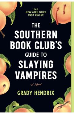 The Southern Book Club's Guide to Slaying Vampires - Grady Hendrix The Southern Book Club's Guide to Slaying Vampires - Grady Hendrix