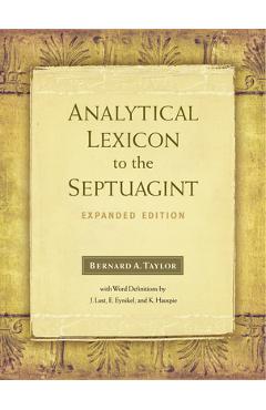 Analytical Lexicon to the Septuagint: Expanded Edition - A. Taylor Bernard Analytical Lexicon to the Septuagint: Expanded Edition - A. Taylor Bernard