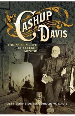 Cashup Davis: The Inspiring Life of a Secret Mentor - Jeff Burnside Cashup Davis: The Inspiring Life of a Secret Mentor - Jeff Burnside