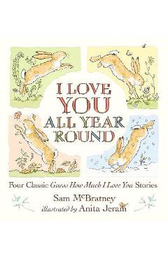 I Love You All Year Round: Four Classic Guess How Much I Love You Stories - Sam Mcbratney I Love You All Year Round: Four Classic Guess How Much I Love You Stories - Sam Mcbratney