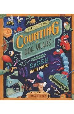 Counting in Dog Years and Other Sassy Math Poems - Betsy Franco Counting in Dog Years and Other Sassy Math Poems - Betsy Franco