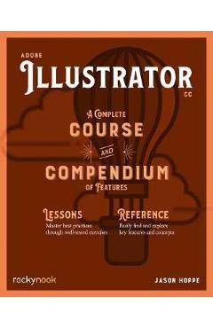 Adobe Illustrator: A Complete Course and Compendium of Features - Jason Hoppe Adobe Illustrator: A Complete Course and Compendium of Features - Jason Hoppe