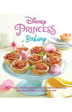 Disney Princess Baking: 60+ Royal Treats Inspired by Your Favorite Princesses, Including Cinderella, Moana & More - Weldon Owen Disney Princess Baking: 60+ Royal Treats Inspired by Your Favorite Princesses, Including Cinderella, Moana & More - Weldon Owen